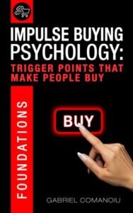 Impulse Buying Psychology: Trigger Points That Make People Buy